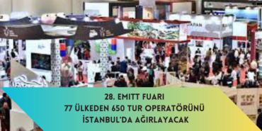 28. EMITT Fuarı 77 Ülkeden 650 Tur Operatörünü İstanbul'da Ağırlayacak