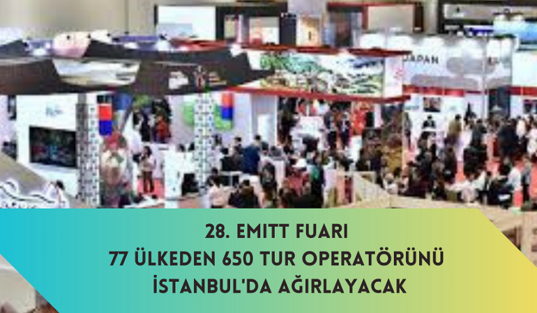 28. EMITT Fuarı 77 Ülkeden 650 Tur Operatörünü İstanbul'da Ağırlayacak